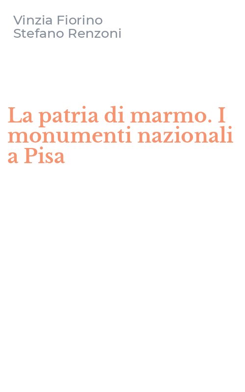La patria di marmo. I monumenti nazionali a Pisa
