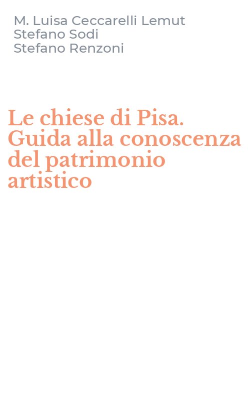 Le chiese di Pisa. Guida alla conoscenza del patrimonio artistico