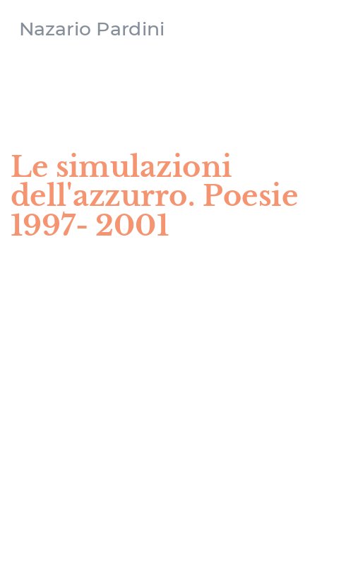 Le simulazioni dell'azzurro. Poesie 1997-2001