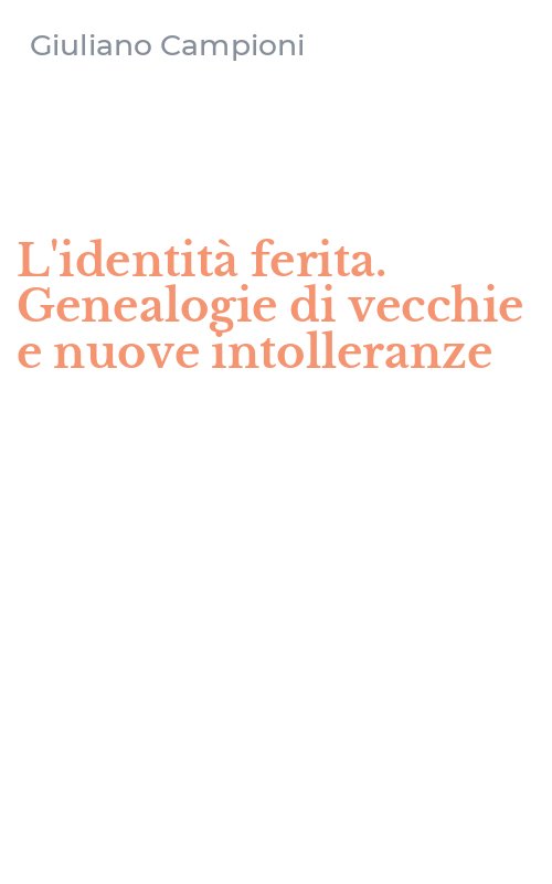 L'identità ferita. Genealogie di vecchie e nuove intolleranze
