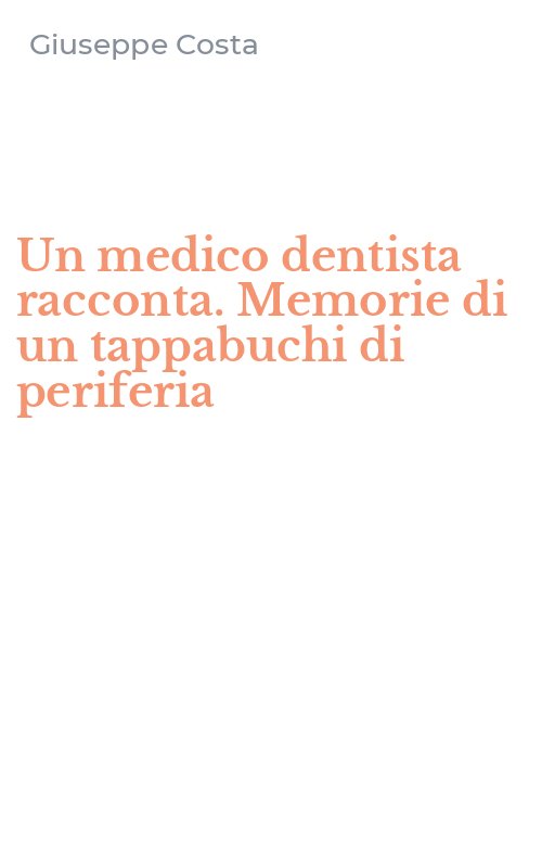 Un medico dentista racconta. Memorie di un tappabuchi di periferia
