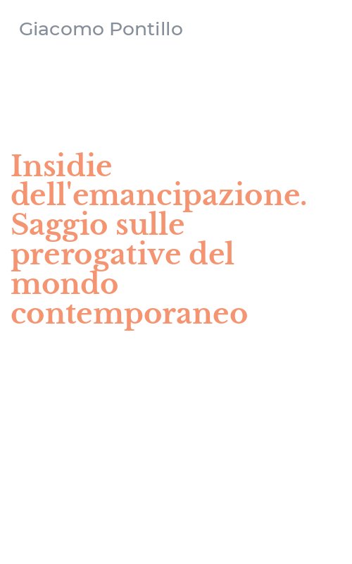 Insidie dell'emancipazione. Saggio sulle prerogative del mondo contemporaneo