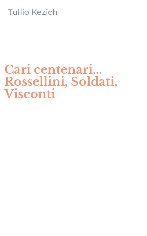 Cari centenari... Rossellini, Soldati, Visconti