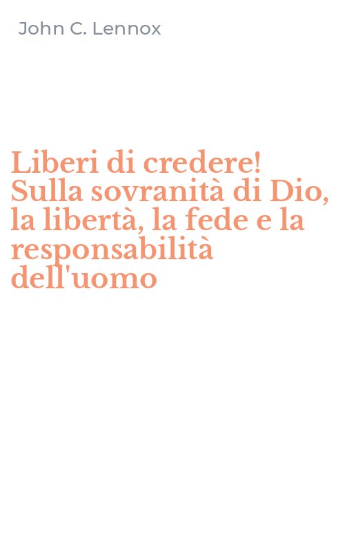 Liberi di credere! Sulla sovranità di Dio, la libertà, la fede e la responsabilità dell'uomo
