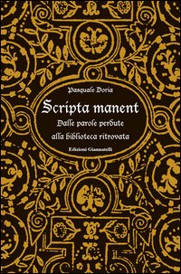 Scripta manent. Dalle parole perdute alla biblioteca ritrovata