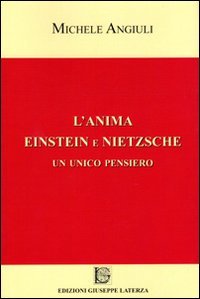 L'anima Einstein e Nietzsche. Un unico pensiero