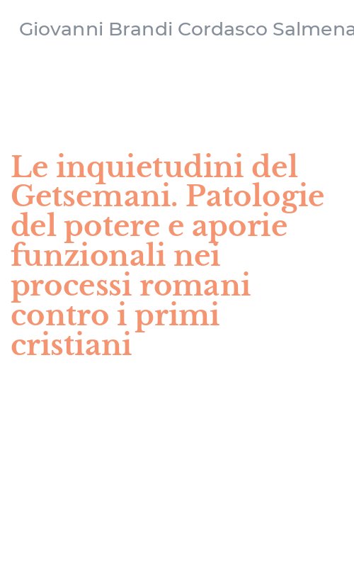 Le inquietudini del Getsemani. Patologie del potere e aporie funzionali nei processi romani contro i primi cristiani