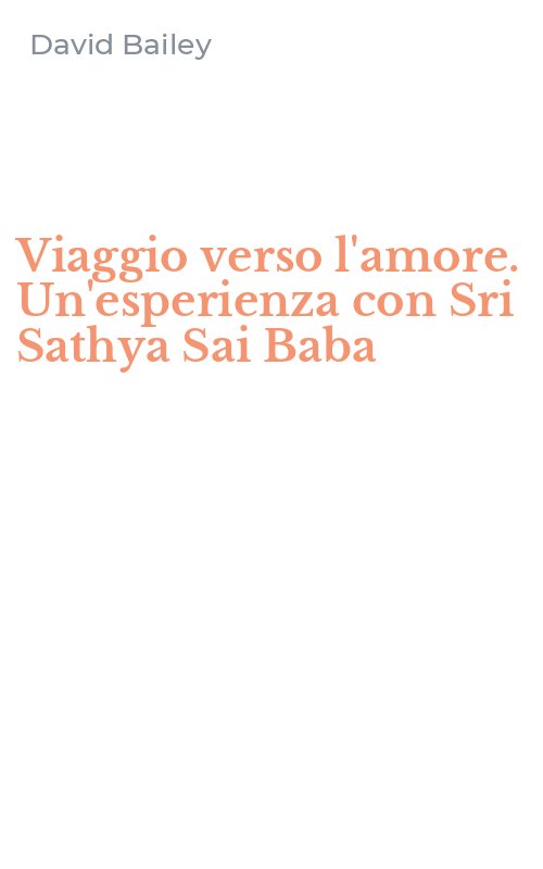 Viaggio verso l'amore. Un'esperienza con Sri Sathya Sai Baba