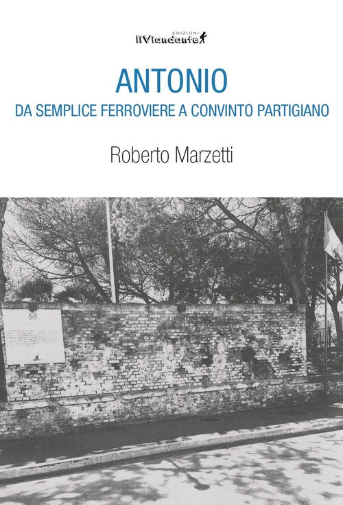 Antonio da semplice ferroviere a convinto partigiano