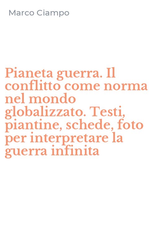 Pianeta guerra. Il conflitto come norma nel mondo globalizzato. Testi, piantine, schede, foto per interpretare la guerra infinita