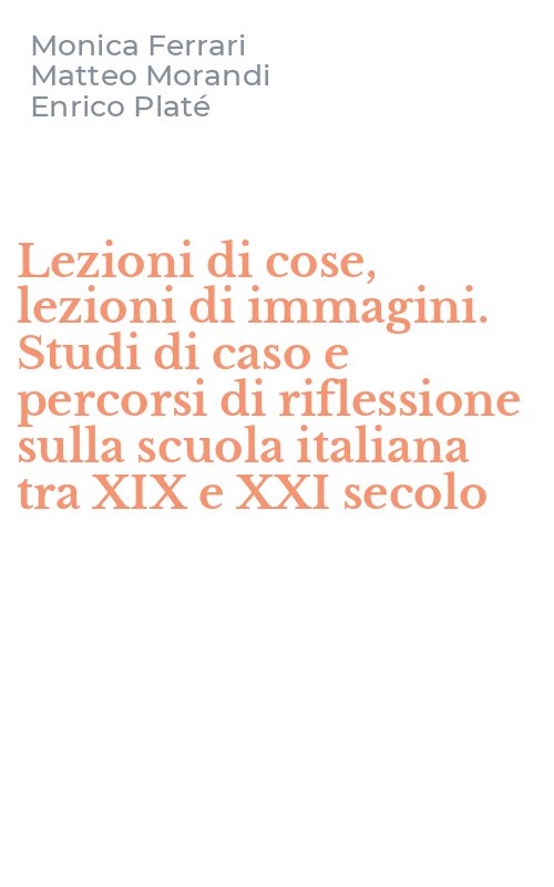 Lezioni di cose, lezioni di immagini. Studi di caso e percorsi di riflessione sulla scuola italiana tra XIX e XXI secolo