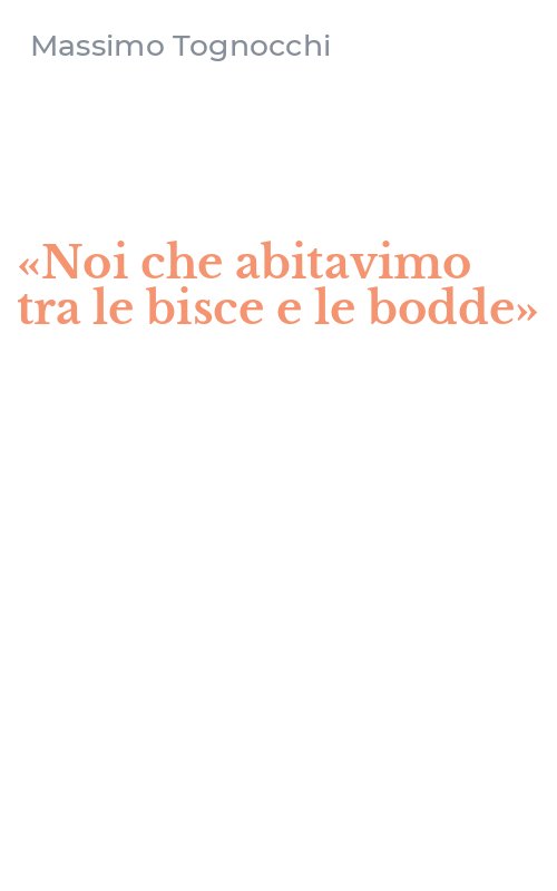 «Noi che abitavimo tra le bisce e le bodde»