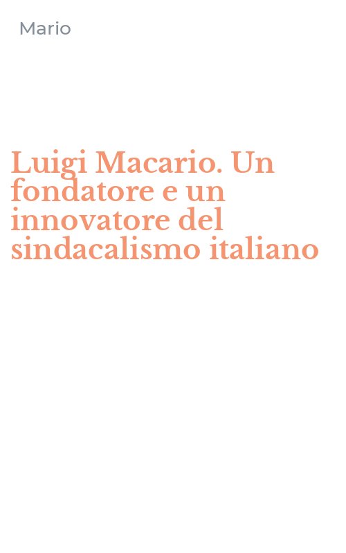 Luigi Macario. Un fondatore e un innovatore del sindacalismo italiano