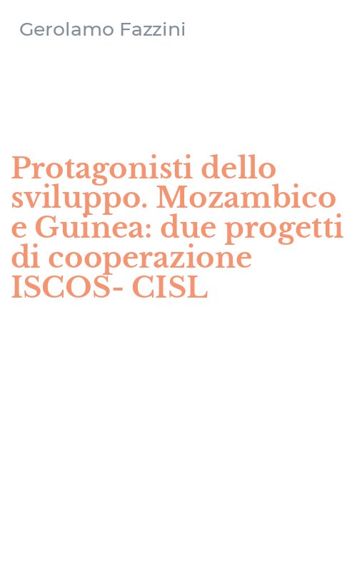 Protagonisti dello sviluppo. Mozambico e Guinea: due progetti di cooperazione ISCOS-CISL