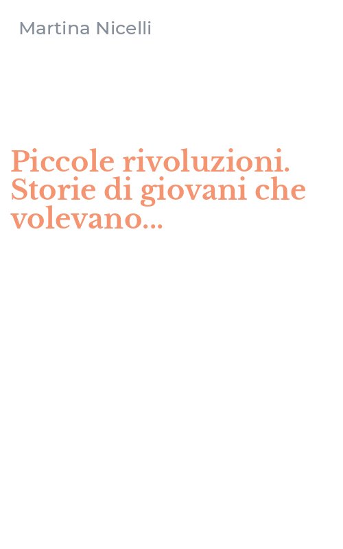 Piccole rivoluzioni. Storie di giovani che volevano...