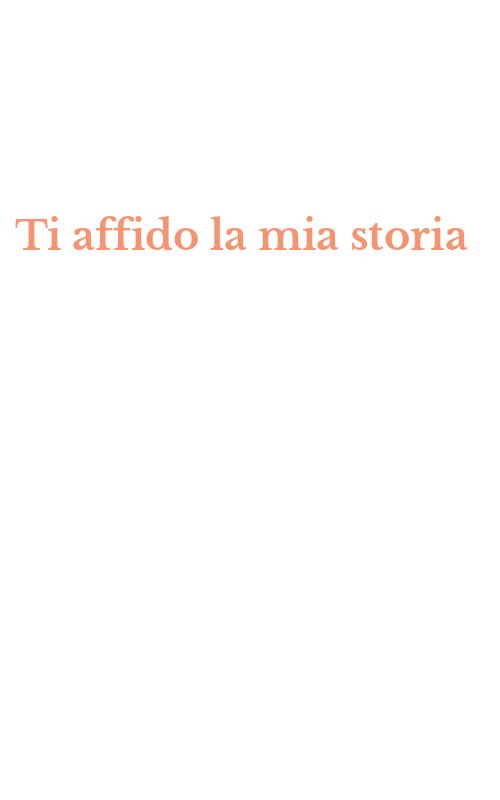 Ti affido la mia storia