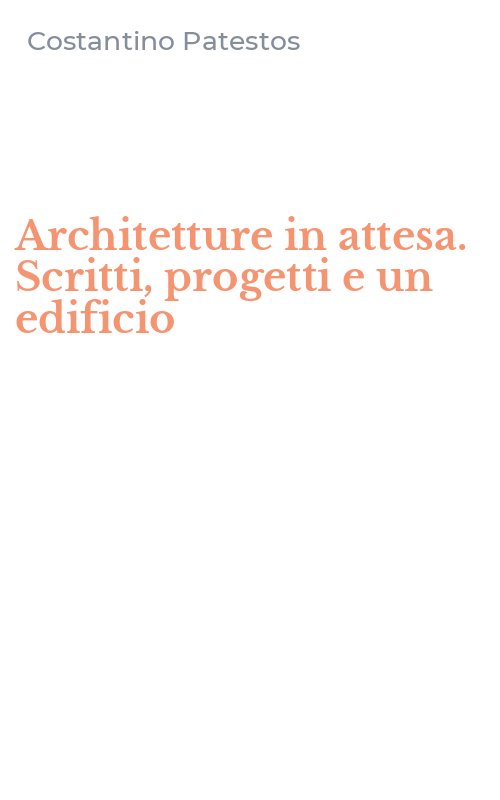 Architetture in attesa. Scritti, progetti e un edificio