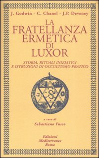 La fratellanza ermetica di Luxor. Storia, rituali iniziatici e istruzioni di occultismo pratico