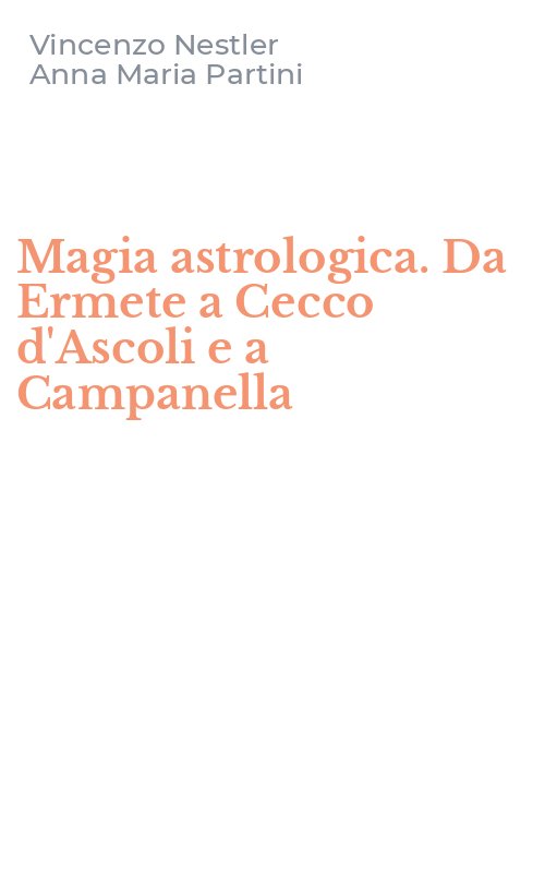 Magia astrologica. Da Ermete a Cecco d'Ascoli e a Campanella