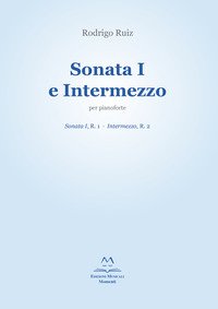 SONATA I E INTERMEZZO PER PIANOFORTE. SONATA I, R. 1; INTERMEZZO, R. 2