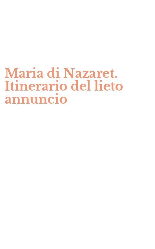 Maria di Nazaret. Itinerario del lieto annuncio