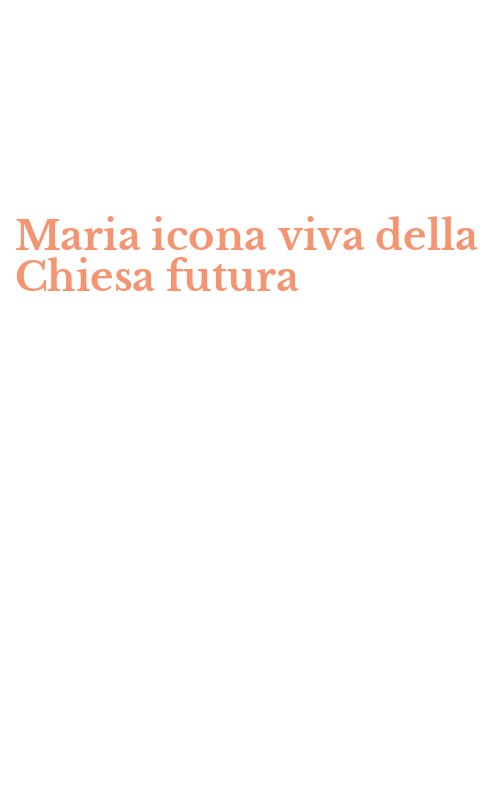 Maria icona viva della Chiesa futura