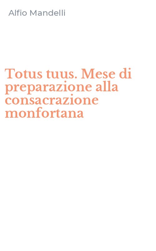 Totus tuus. Mese di preparazione alla consacrazione monfortana