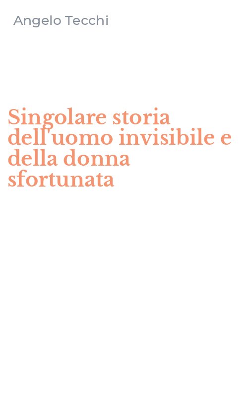 Singolare storia dell'uomo invisibile e della donna sfortunata