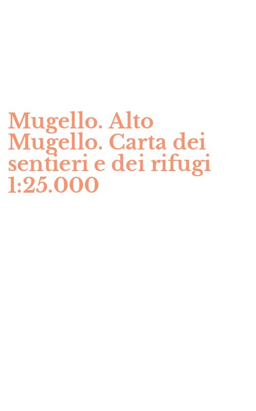 Mugello. Alto Mugello. Carta dei sentieri e dei rifugi 1:25.000