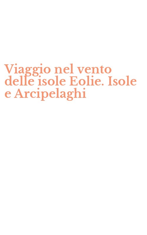 Viaggio nel vento delle isole Eolie. Isole e Arcipelaghi