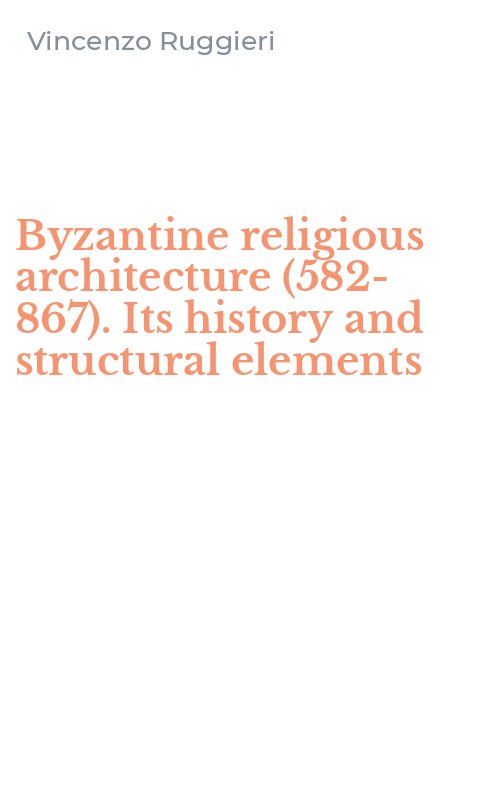 Byzantine religious architecture (582-867). Its history and structural elements