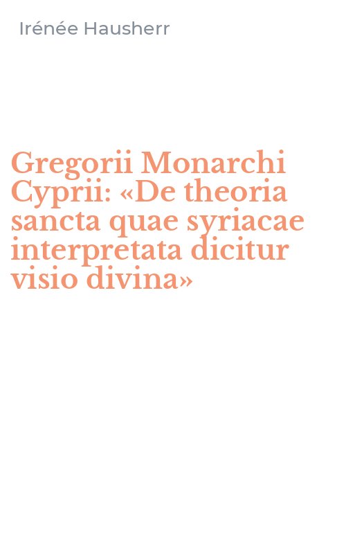 Gregorii Monarchi Cyprii: «De theoria sancta quae syriacae interpretata dicitur visio divina»