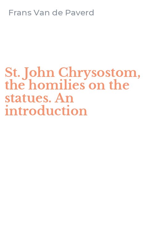 St. John Chrysostom, the homilies on the statues. An introduction