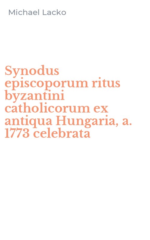 Synodus episcoporum ritus byzantini catholicorum ex antiqua Hungaria, a. 1773 celebrata