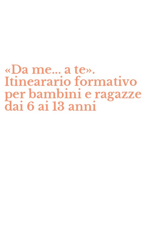 «Da me... a te». Itinearario formativo per bambini e ragazze dai 6 ai 13 anni