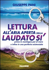 Lettura all'aria aperta della Laudato sì prima in montagna poi al mare e infine in una periferia esistenziale
