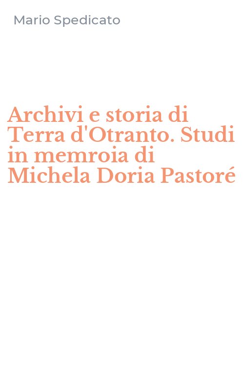 Archivi e storia di Terra d'Otranto. Studi in memroia di Michela Doria Pastoré