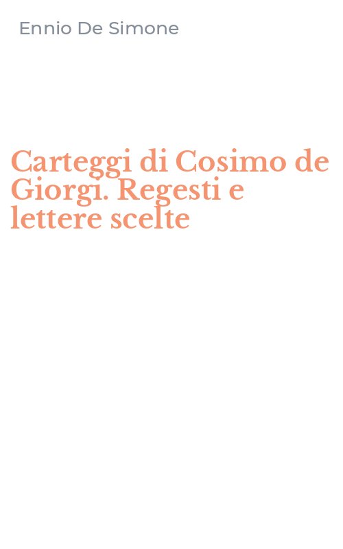 Carteggi di Cosimo de Giorgi. Regesti e lettere scelte