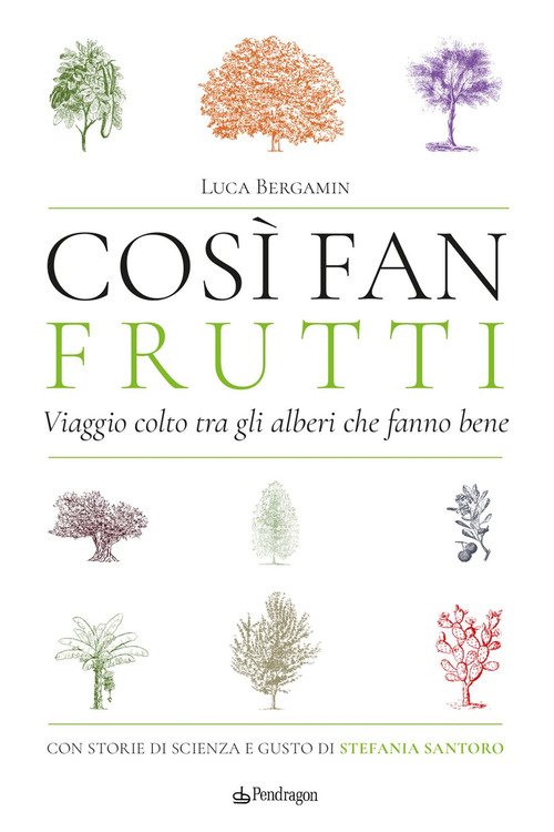 Così fan frutti. Viaggio colto tra gli alberi che fanno bene. Con storie di scienza e gusto