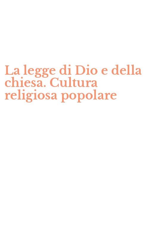 La legge di Dio e della chiesa. Cultura religiosa popolare