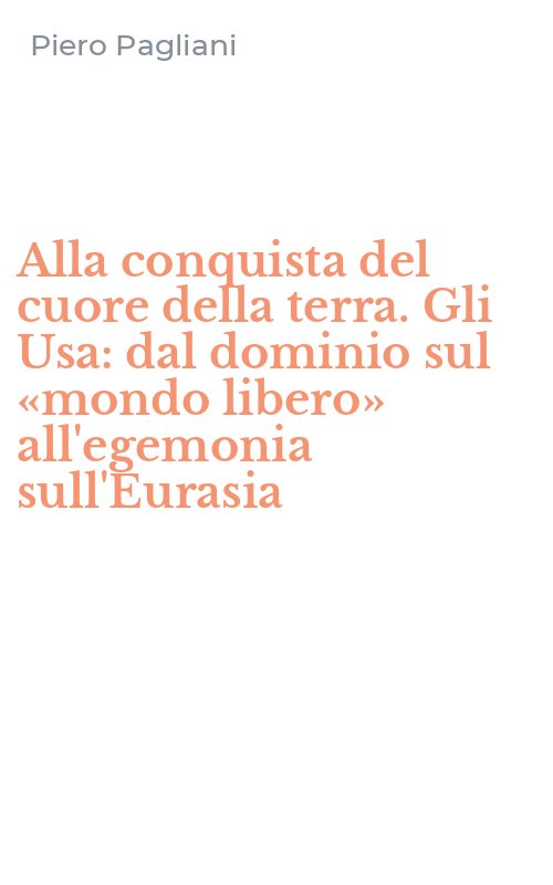 Alla conquista del cuore della terra. Gli Usa: dal dominio sul «mondo libero» all'egemonia sull'Eurasia