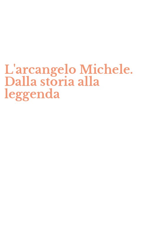L'arcangelo Michele. Dalla storia alla leggenda