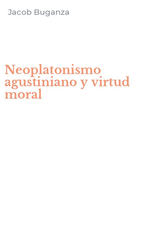 Neoplatonismo agustiniano y virtud moral