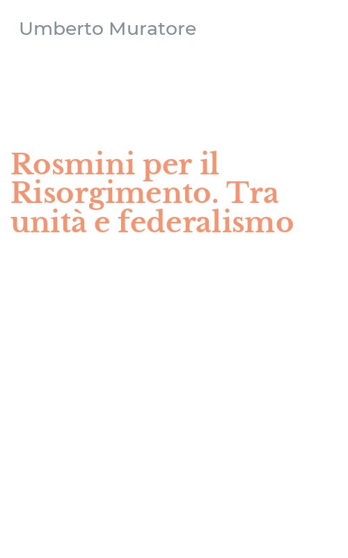Rosmini per il Risorgimento. Tra unità e federalismo