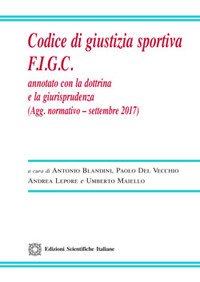 Codice di giustizia sportiva F.I.G.C. Annotato con la dottrina e la giurisprudenza