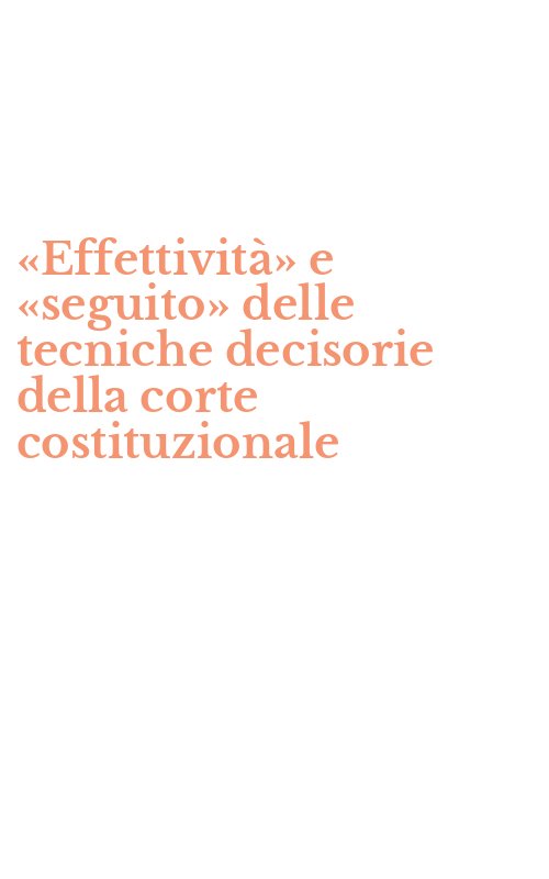 «Effettività» e «seguito» delle tecniche decisorie della corte costituzionale