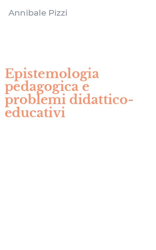 Epistemologia pedagogica e problemi didattico-educativi