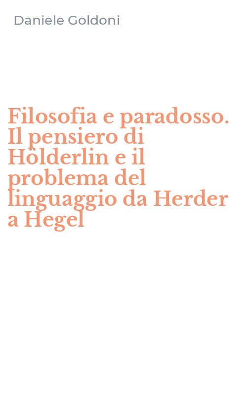 Filosofia e paradosso. Il pensiero di Hölderlin e il problema del linguaggio da Herder a Hegel