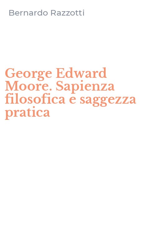 George Edward Moore. Sapienza filosofica e saggezza pratica
