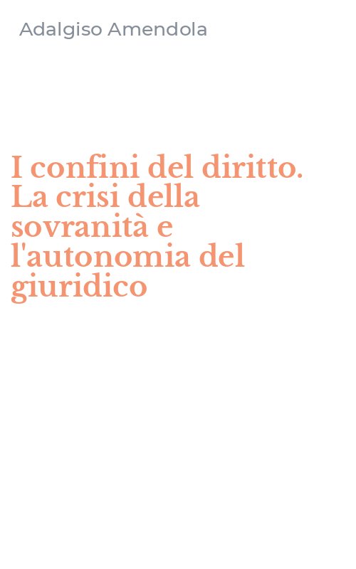 I confini del diritto. La crisi della sovranità e l'autonomia del giuridico